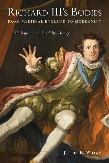 Richard III's Bodies from Medieval England to Modernity: Shakespeare and Disability History - Paperback