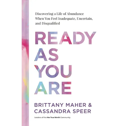 Ready as You Are: Discovering a Life of Abundance When You Feel Inadequate, Uncertain, and Disqualified - Hardcover