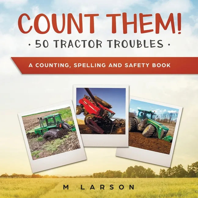 Count Them! 50 Tractor Troubles: A Counting, Spelling and Safety Book - Paperback