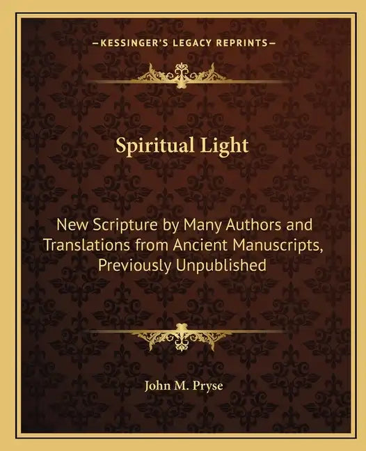 Spiritual Light: New Scripture by Many Authors and Translations from Ancient Manuscripts, Previously Unpublished - Paperback