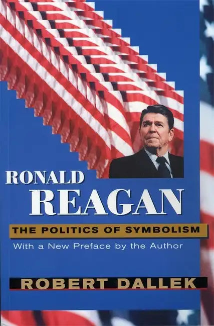 Ronald Reagan: The Politics of Symbolism, with a New Preface - Paperback