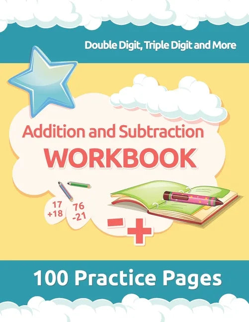 Addition and Subtraction Workbook: 3rd Grade Math Workbooks, 100 Practice Pages for Addition and Subtraction incuding Double Digit, Triple Digit and M - Paperback