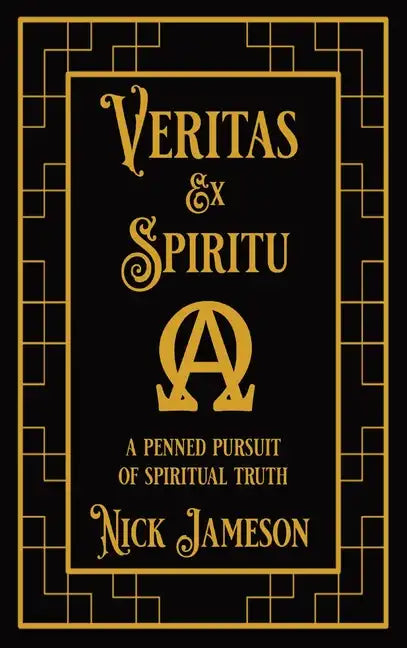 Veritas Ex Spiritu: A Penned Pursuit of Spiritual Truth - Hardcover