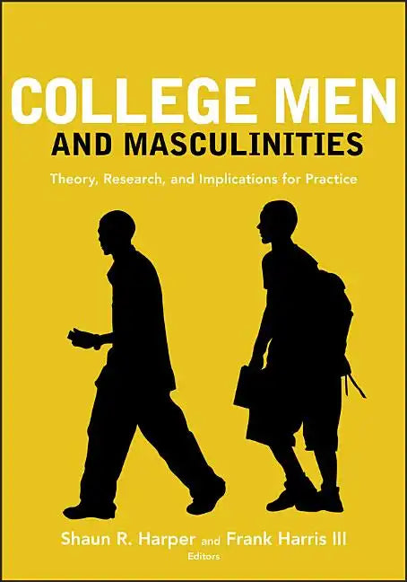 College Men and Masculinities: Theory, Research, and Implications for Practice - Paperback