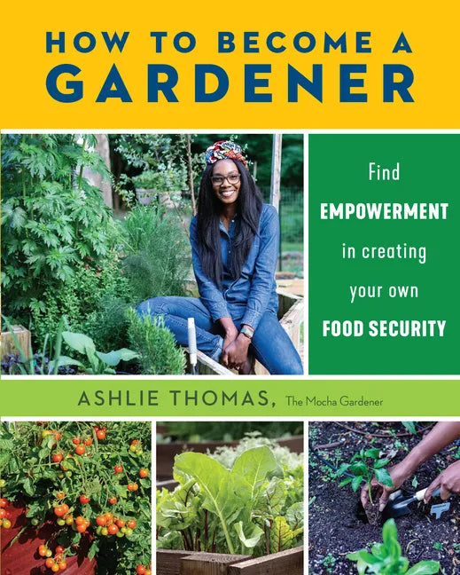 How to Become a Gardener: Find Empowerment in Creating Your Own Food Security - Paperback