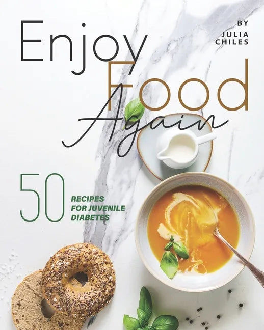 Enjoy Food Again: 50 Recipes for Juvenile Diabetes + 5 Extras! - Paperback