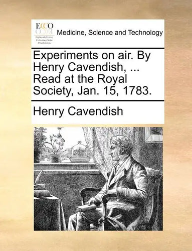 Experiments on Air. by Henry Cavendish, ... Read at the Royal Society, Jan. 15, 1783. - Paperback
