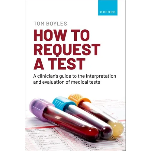 How to Request a Test: A Clinician's Guide to the Interpretation and Evaluation of Medical Tests - Paperback