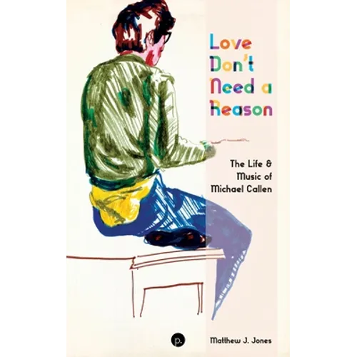 Love Don't Need a Reason: The Life & Music of Michael Callen - Paperback