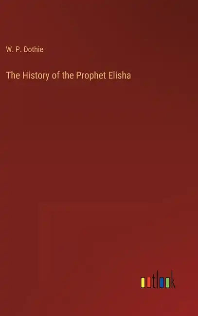 The History of the Prophet Elisha - Hardcover
