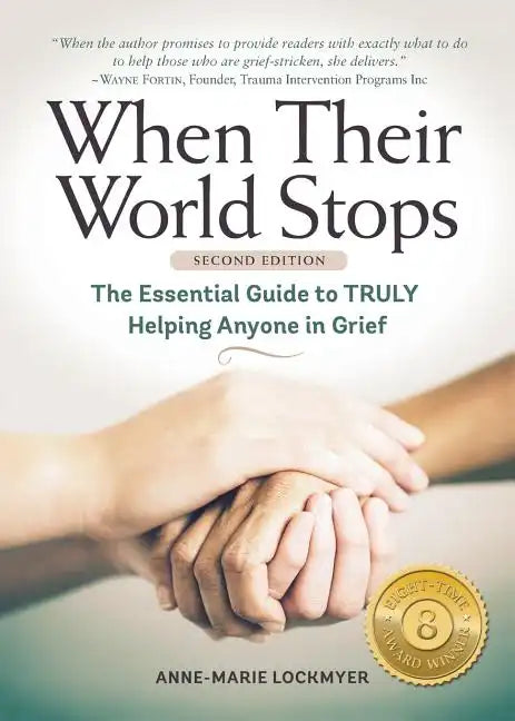 When Their World Stops: The Essential Guide to Truly Helping Anyone in Grief - Paperback