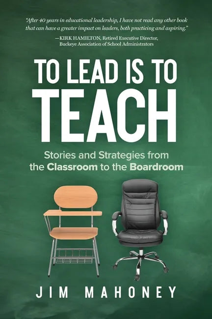 To Lead Is to Teach: Stories and Strategies from the Classroom to the Boardroom - Paperback