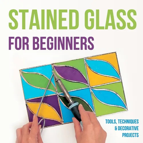 Stained Glass for Beginners: Tools, Techniques and Decorative Projects: A Journey Through Stained Glass for Beginners - Paperback