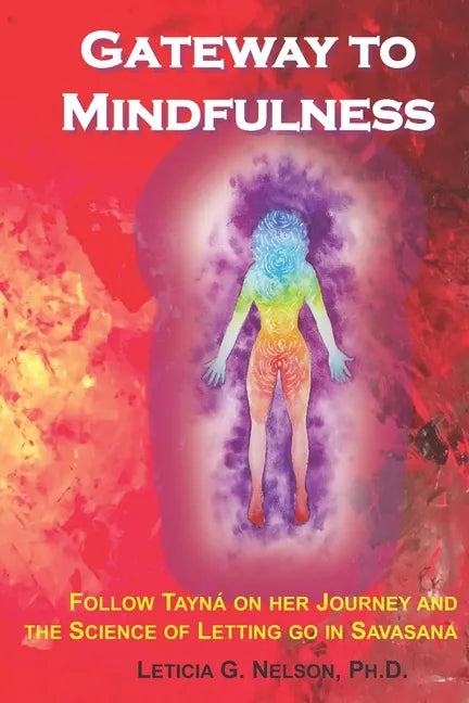 Gateway to Mindfulness: Follow Tayná on Her Journey and the Science of Letting Go in Savasana - Paperback