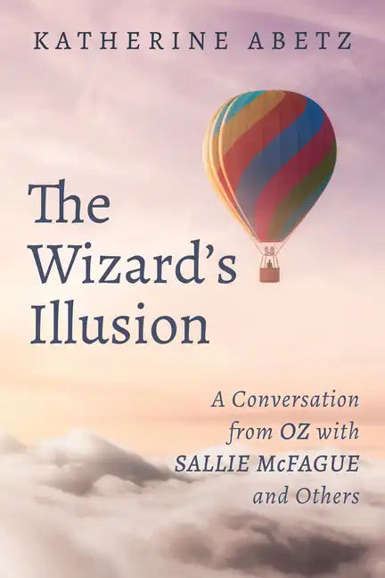 The Wizard's Illusion: A Conversation from Oz with Sallie McFague and Others - Paperback