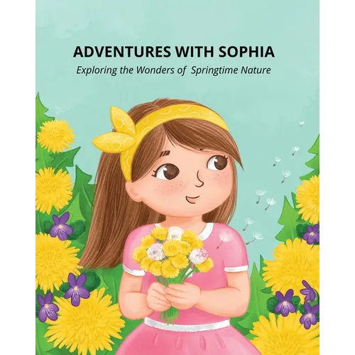 Adventures with Sophia: Exploring the Wonders of Springtime Nature - Paperback