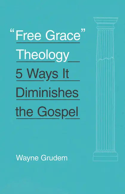 Free Grace Theology: 5 Ways It Diminishes the Gospel - Paperback