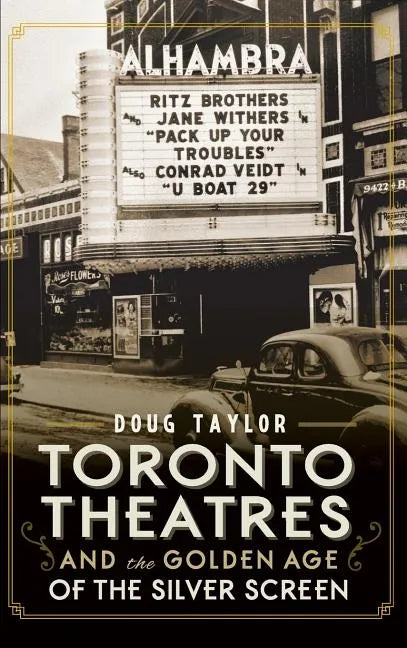 Toronto Theatres and the Golden Age of the Silver Screen - Hardcover