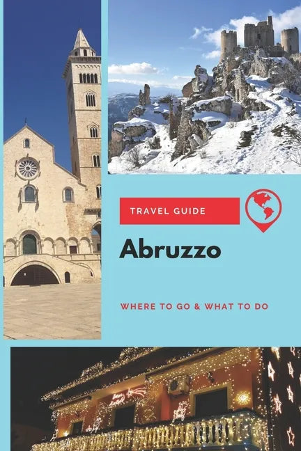 Abruzzo Travel Guide: Where to Go & What to Do - Paperback