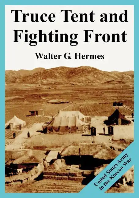 Truce Tent and Fighting Front: United States Army in the Korean War - Paperback