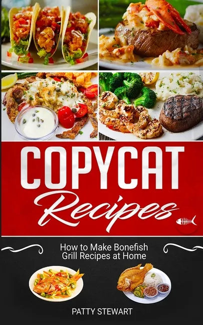 Copycat Recipes: How to Make Bonefish Grill Recipes at Home - Paperback