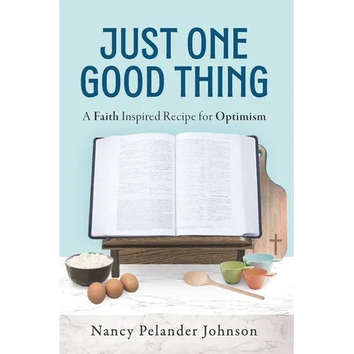 Just One Good Thing: A Faith Inspired Recipe for Optimism - Paperback