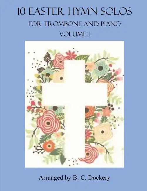 10 Easter Hymn Solos for Trombone and Piano: Volume 1 - Paperback