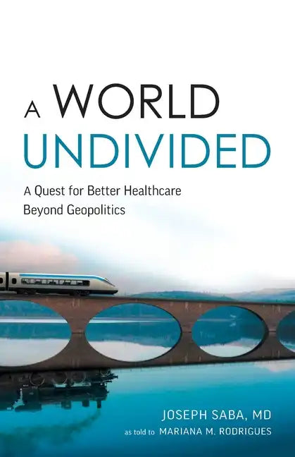 A World Undivided: A Quest for Better Healthcare Beyond Geopolitics - Paperback