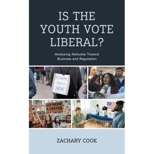 Is the Youth Vote Liberal?: Analyzing Attitudes Toward Business and Regulation - Hardcover