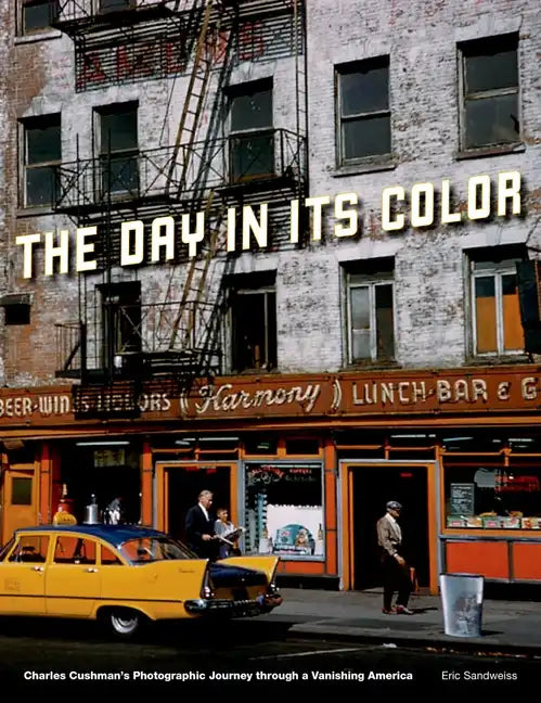 Day in Its Color: Charles Cushman's Photographic Journey Through a Vanishing America - Hardcover