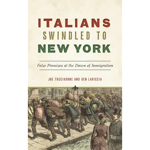 Italians Swindled to New York: False Promises at the Dawn of Immigration - Hardcover