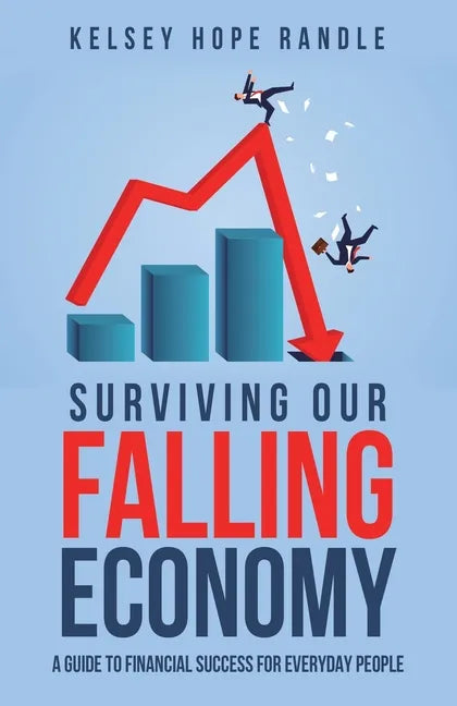 Surviving Our Falling Economy: A Guide to Financial Success for Everyday People - Paperback