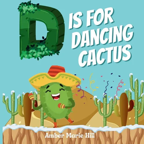 D Is For Dancing Cactus: Learning the Alphabet the Fun Way - Paperback