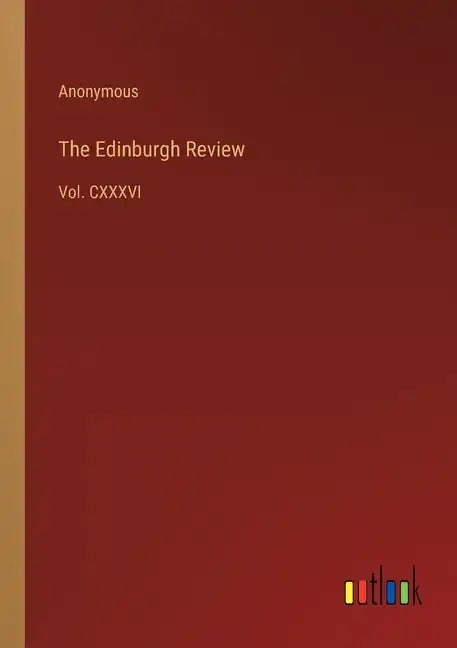 The Edinburgh Review: Vol. CXXXVI - Paperback