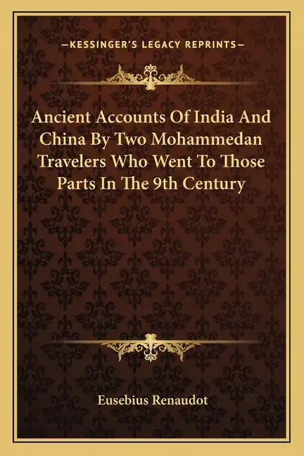 Ancient Accounts of India and China by Two Mohammedan Travelers Who Went to Those Parts in the 9th Century - Paperback