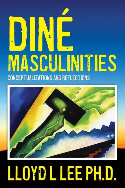 Diné Masculinities: Conceptualizations and Reflections - Paperback