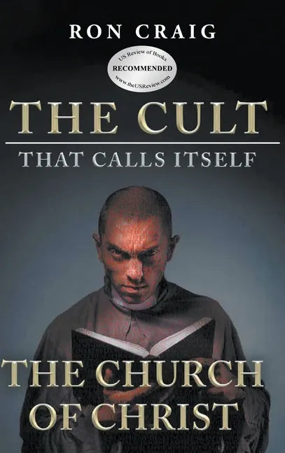 The Cult That Calls Itself The Church of Christ: What Everyone Needs To Know About What They Teach - Hardcover