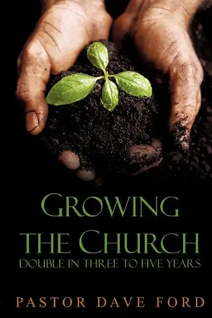 Growing the Church: Double in Three to Five Years - Paperback