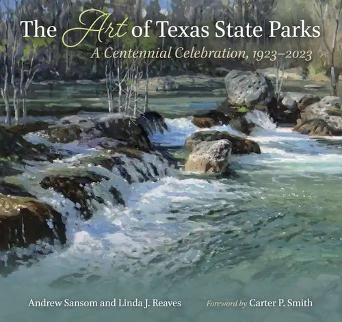 The Art of Texas State Parks: A Centennial Celebration, 1923-2023 - Hardcover