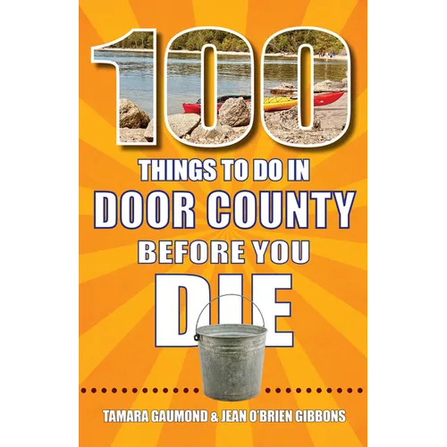 100 Things to Do in Door County Before You Die - Paperback