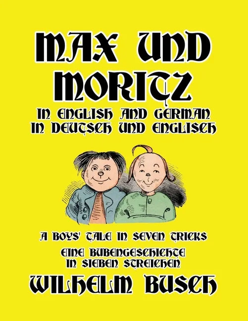Max und Moritz in English and Deutsch: A Boys' Tale in Seven Tricks/Eine Bubengeschichte in sieben Streichen - Paperback