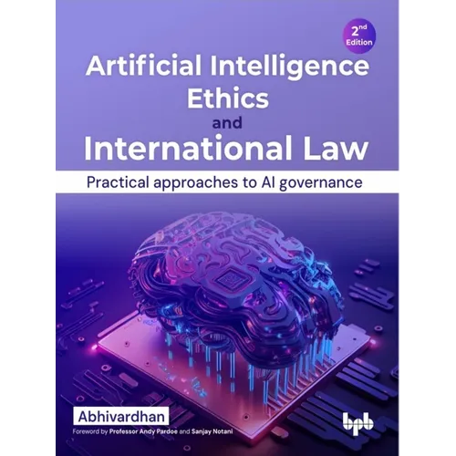 Artificial Intelligence Ethics and International Law -: Practical Approaches to AI Governance - Paperback