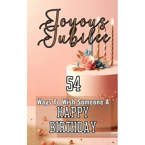 Joyous Jubilee 54 Ways To Wish Someone A Happy Birthday: Pink Pastels Birthday Party Cake Event Aesthetic Cover Art Design - Paperback