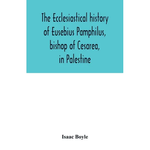 The ecclesiastical history of Eusebius Pamphilus, bishop of Cesarea, in Palestine - Paperback