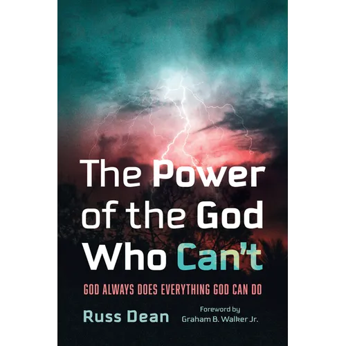 The Power of the God Who Can't: God Always Does Everything God Can Do - Hardcover