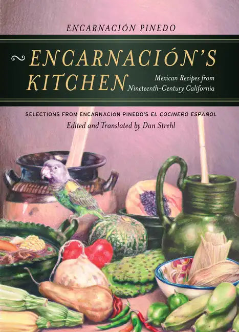 Encarnación's Kitchen: Mexican Recipes from Nineteenth-Century California Volume 9 - Paperback