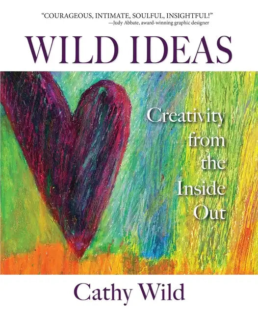Wild Ideas: Creativity from the Inside Out - Paperback
