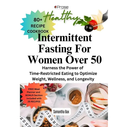 Intermittent Fasting For Women Over 50: Harness the Power of Time-Restricted Eating to Optimize Weight, Wellness, and Longevity - Paperback