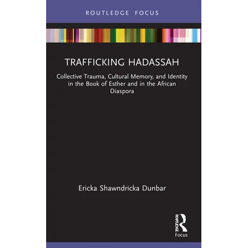 Trafficking Hadassah: Collective Trauma, Cultural Memory, and Identity in the Book of Esther and in the African Diaspora - Paperback