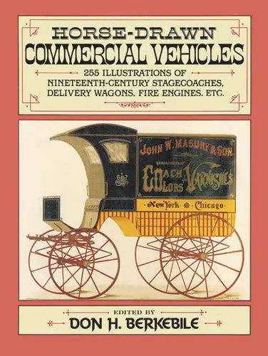 Horse-Drawn Commercial Vehicles: 255 Illustrations of Nineteenth-Century Stagecoaches, Delivery Wagons, Fire Engines, Etc. - Paperback